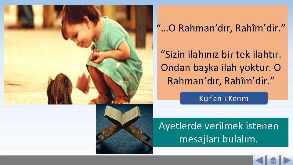 “…O Rahman’dır, Rahîm’dir. ” “Sizin ilahınız bir tek ilahtır. Ondan başka ilah yoktur. O