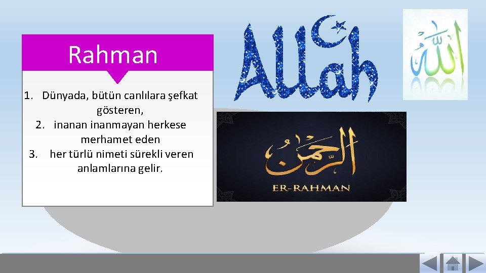 Rahman 1. Dünyada, bütün canlılara şefkat gösteren, 2. inanan inanmayan herkese merhamet eden 3.