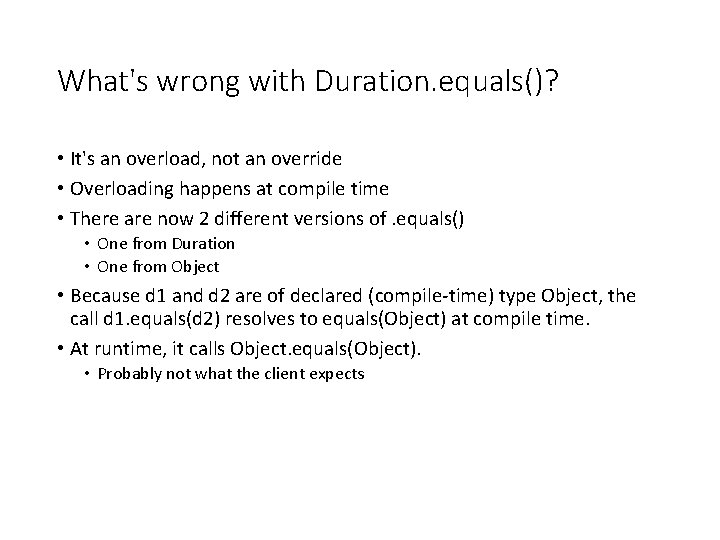 What's wrong with Duration. equals()? • It's an overload, not an override • Overloading