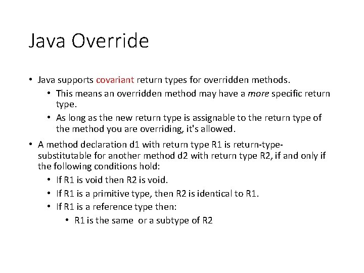 Java Override • Java supports covariant return types for overridden methods. • This means