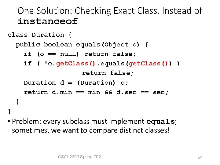 One Solution: Checking Exact Class, Instead of instanceof class Duration { public boolean equals(Object