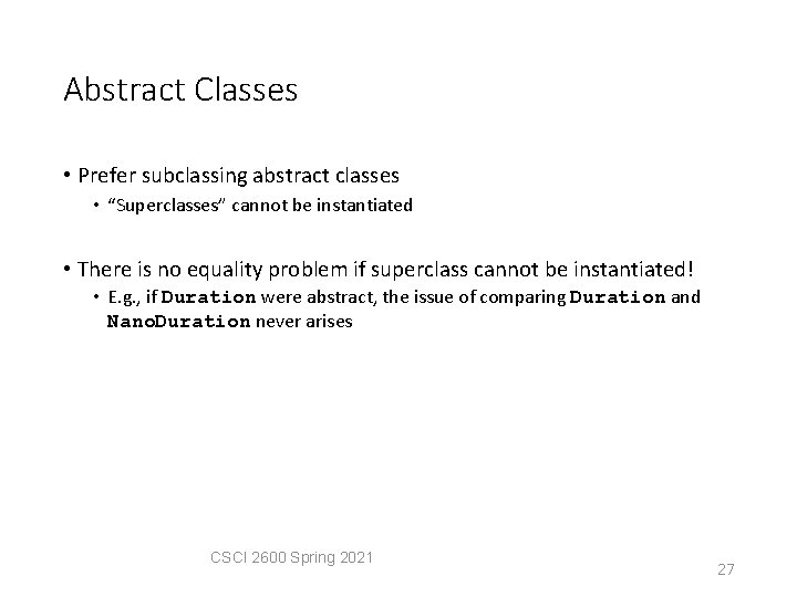 Abstract Classes • Prefer subclassing abstract classes • “Superclasses” cannot be instantiated • There