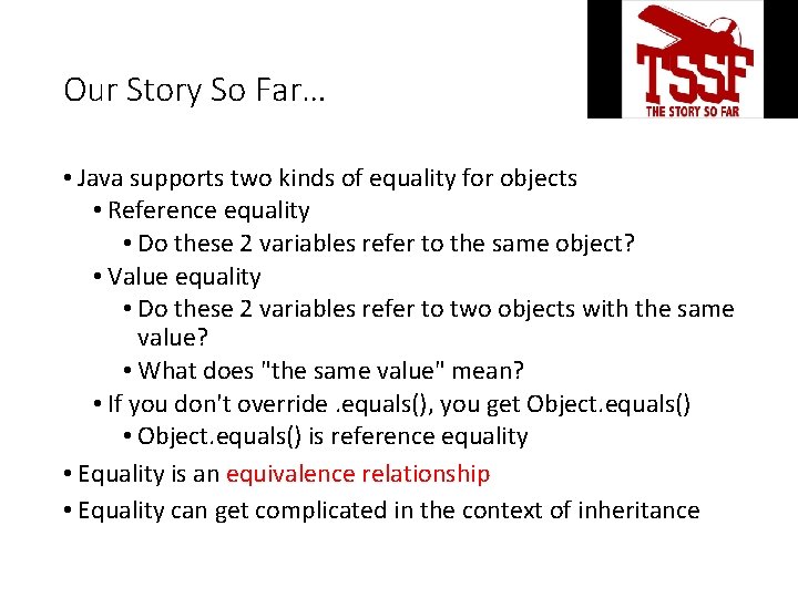 Our Story So Far… • Java supports two kinds of equality for objects •