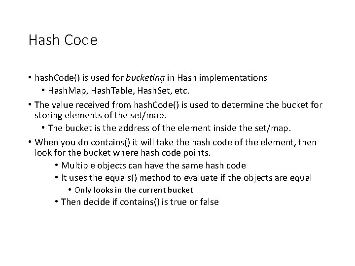 Hash Code • hash. Code() is used for bucketing in Hash implementations • Hash.