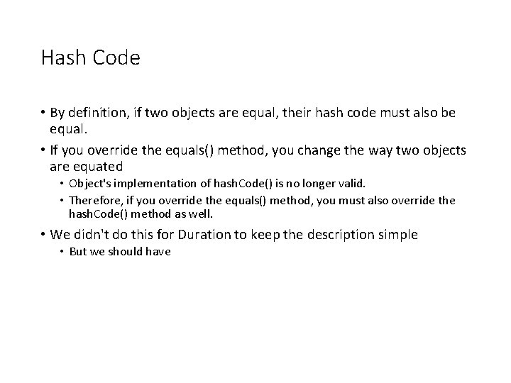 Hash Code • By definition, if two objects are equal, their hash code must