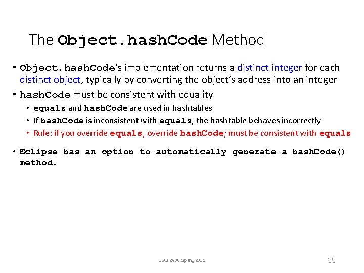 The Object. hash. Code Method • Object. hash. Code’s implementation returns a distinct integer