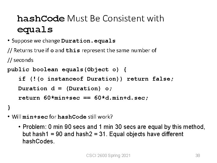 hash. Code Must Be Consistent with equals • Suppose we change Duration. equals //