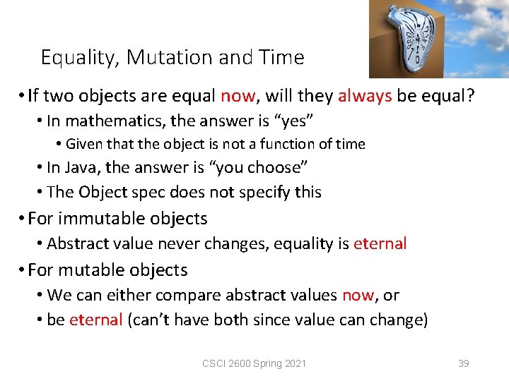 Equality, Mutation and Time • If two objects are equal now, will they always