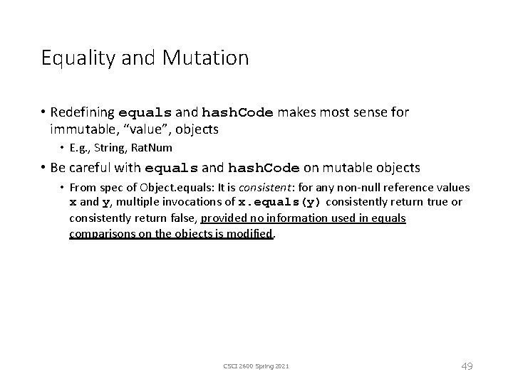 Equality and Mutation • Redefining equals and hash. Code makes most sense for immutable,
