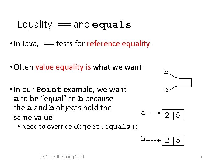 Equality: == and equals • In Java, == tests for reference equality. • Often