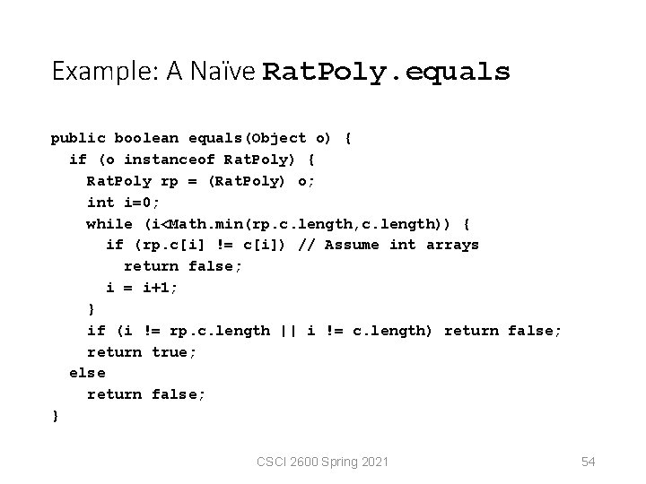 Example: A Naïve Rat. Poly. equals public boolean equals(Object o) { if (o instanceof