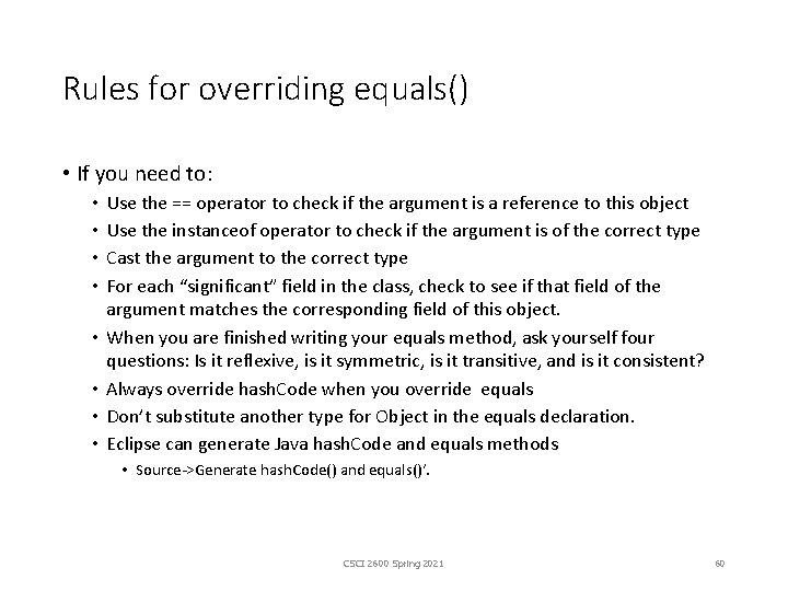 Rules for overriding equals() • If you need to: • • Use the ==