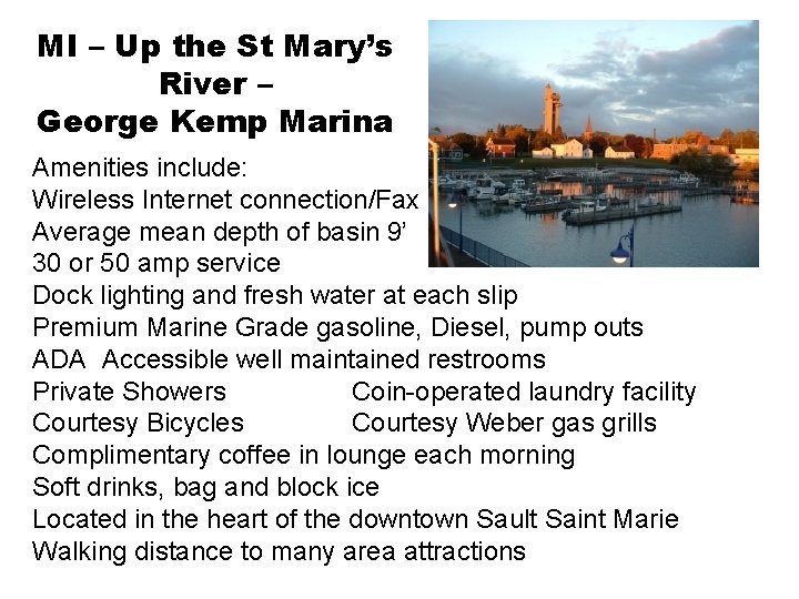 MI – Up the St Mary’s River – George Kemp Marina Amenities include: Wireless