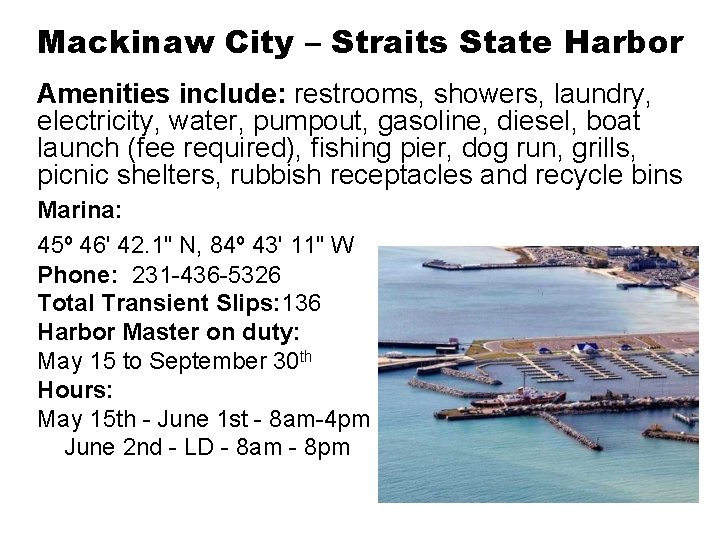 Mackinaw City – Straits State Harbor Amenities include: restrooms, showers, laundry, electricity, water, pumpout,