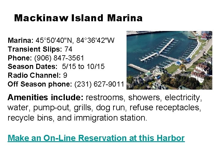 Mackinaw Island Marina: 45° 50'40"N, 84° 36'42"W Transient Slips: 74 Phone: (906) 847 -3561
