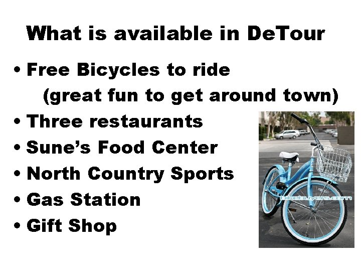 What is available in De. Tour • Free Bicycles to ride (great fun to