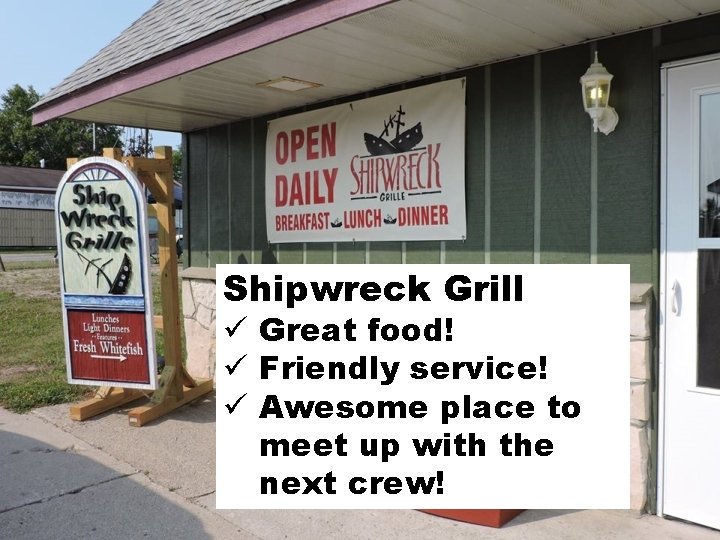 Shipwreck Grill ü Great food! ü Friendly service! ü Awesome place to meet up