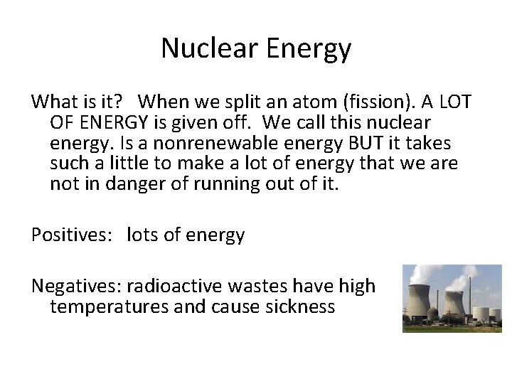 Nuclear Energy What is it? When we split an atom (fission). A LOT OF