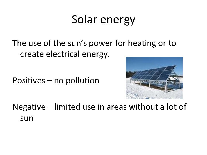 Solar energy The use of the sun’s power for heating or to create electrical