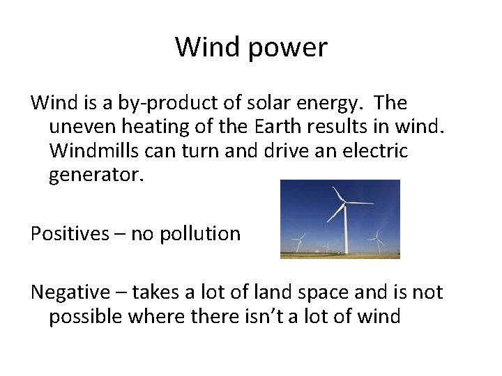 Wind power Wind is a by-product of solar energy. The uneven heating of the