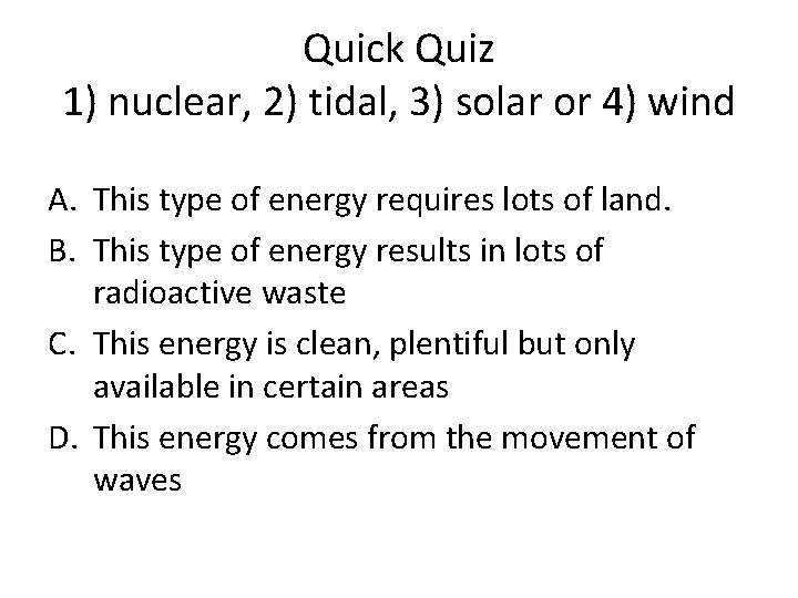 Quick Quiz 1) nuclear, 2) tidal, 3) solar or 4) wind A. This type