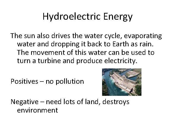 Hydroelectric Energy The sun also drives the water cycle, evaporating water and dropping it