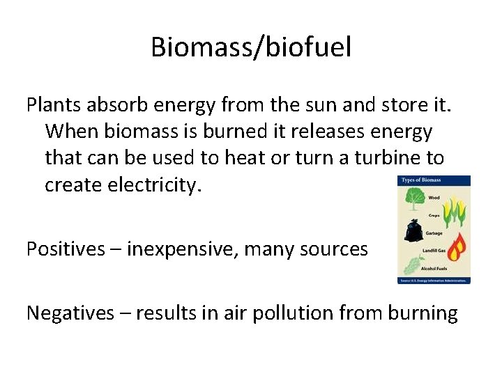 Biomass/biofuel Plants absorb energy from the sun and store it. When biomass is burned