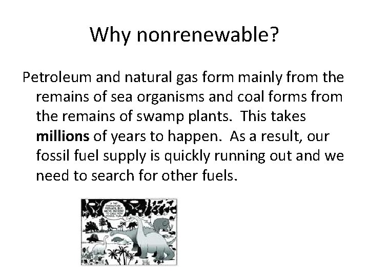 Why nonrenewable? Petroleum and natural gas form mainly from the remains of sea organisms