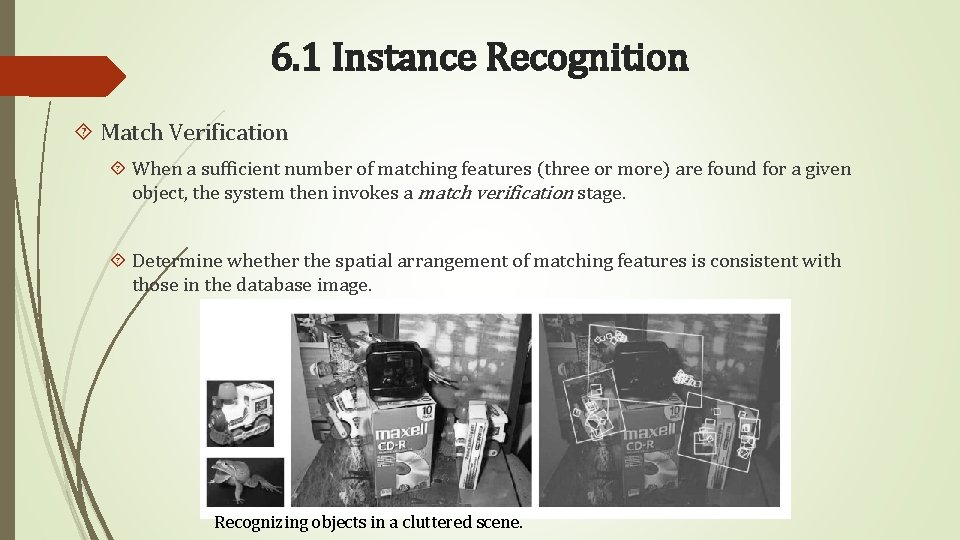6. 1 Instance Recognition Match Verification When a sufficient number of matching features (three