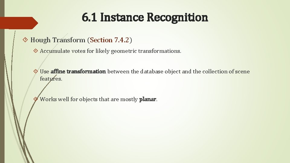6. 1 Instance Recognition Hough Transform (Section 7. 4. 2) Accumulate votes for likely