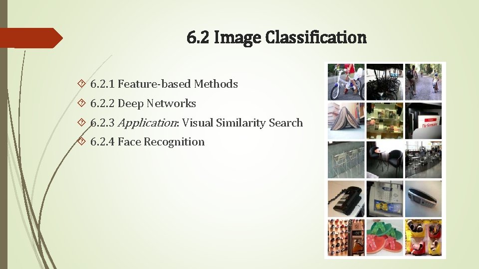 6. 2 Image Classification 6. 2. 1 Feature-based Methods 6. 2. 2 Deep Networks
