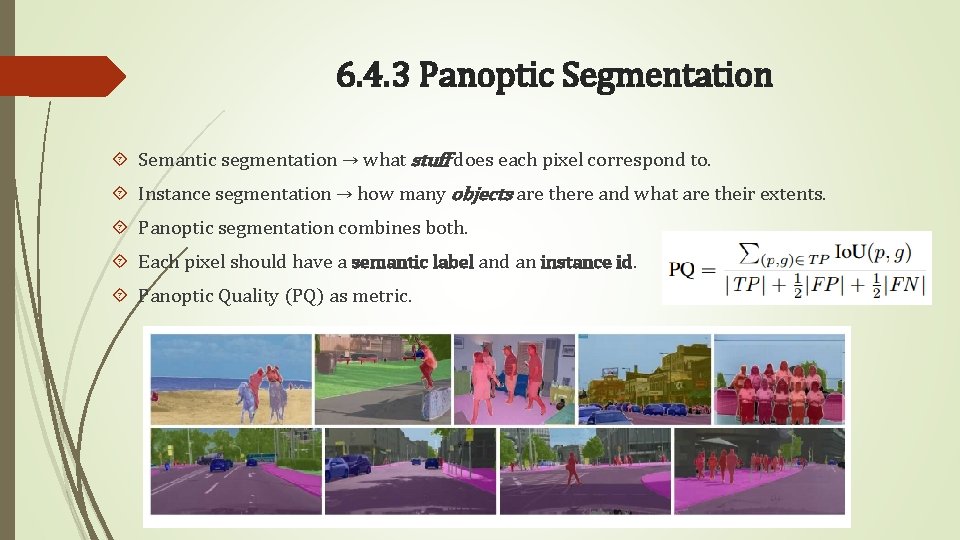 6. 4. 3 Panoptic Segmentation Semantic segmentation → what stuff does each pixel correspond