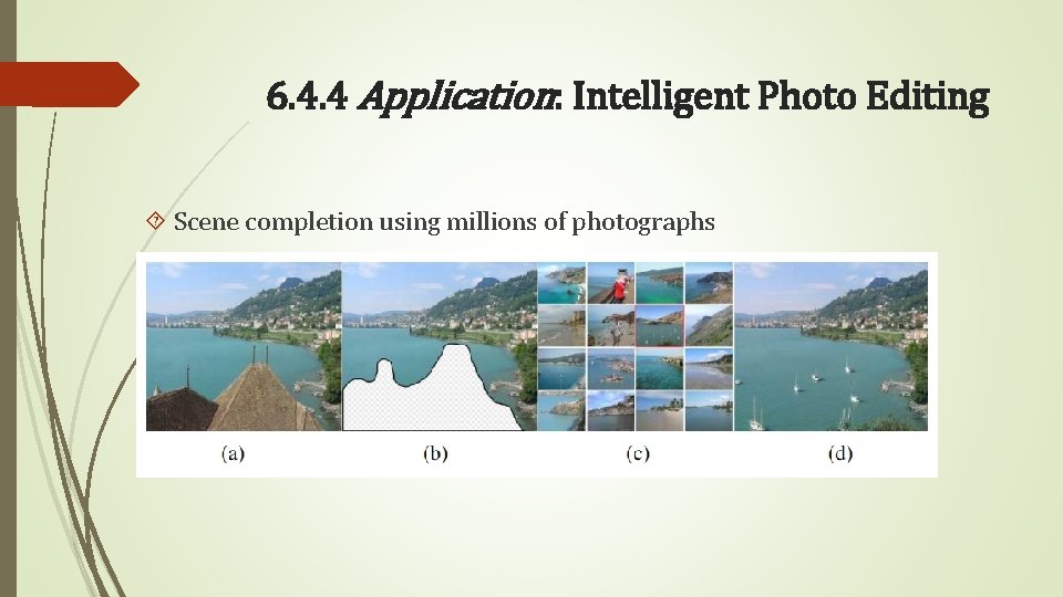 6. 4. 4 Application: Intelligent Photo Editing Scene completion using millions of photographs 