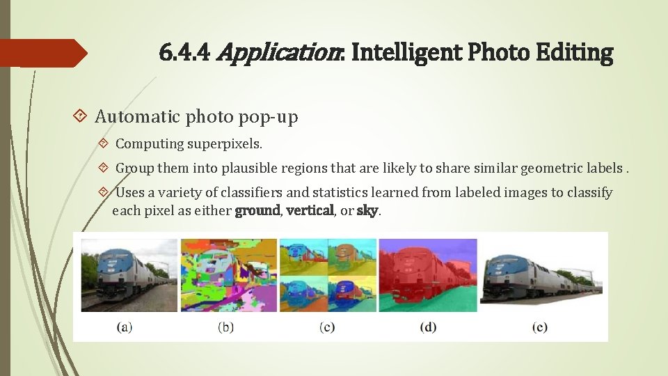 6. 4. 4 Application: Intelligent Photo Editing Automatic photo pop-up Computing superpixels. Group them