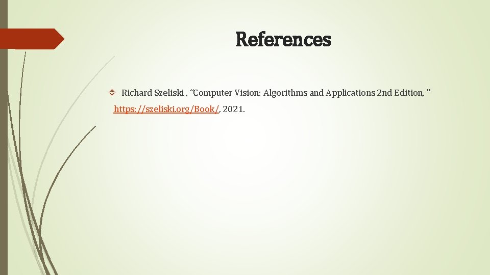 References Richard Szeliski , “Computer Vision: Algorithms and Applications 2 nd Edition, ” https: