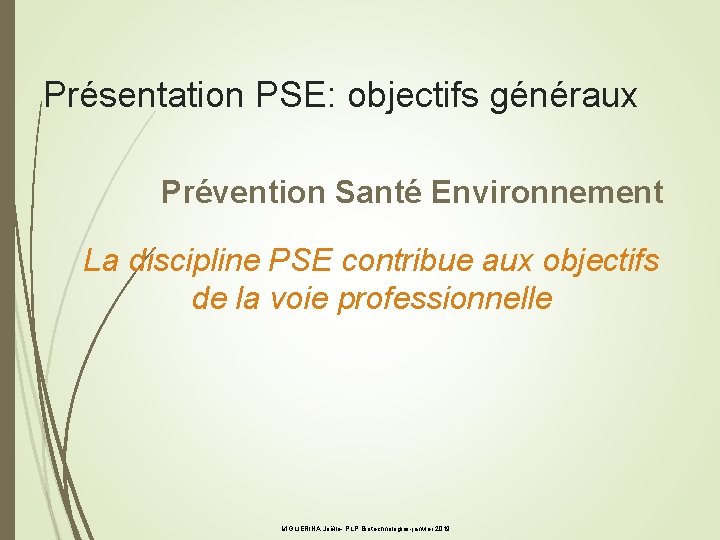 Présentation PSE: objectifs généraux Prévention Santé Environnement La discipline PSE contribue aux objectifs de
