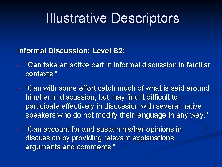 Illustrative Descriptors Informal Discussion: Level B 2: > “Can take an active part in