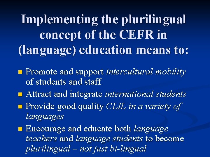 Implementing the plurilingual concept of the CEFR in (language) education means to: Promote and