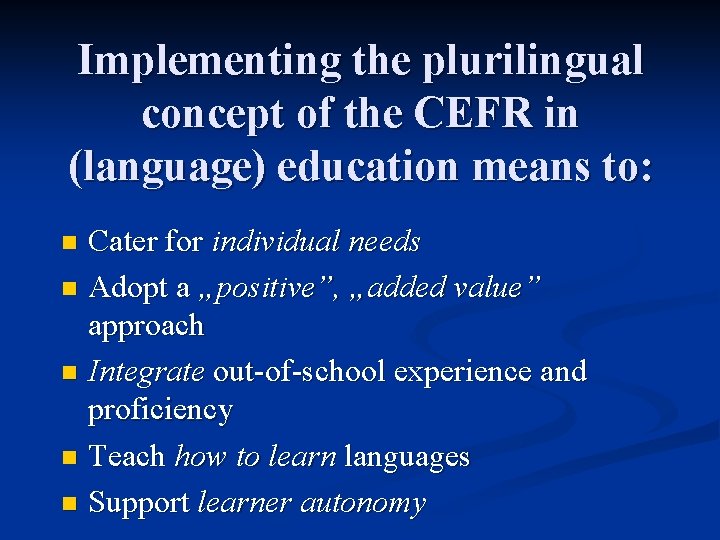 Implementing the plurilingual concept of the CEFR in (language) education means to: Cater for