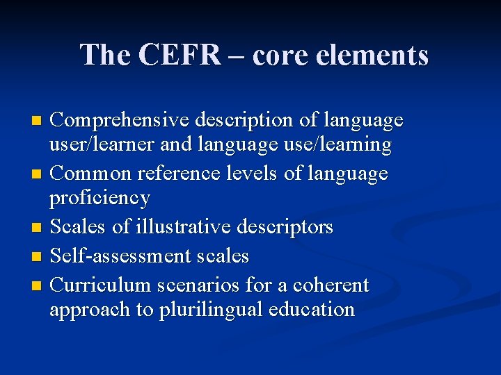 The CEFR – core elements Comprehensive description of language user/learner and language use/learning n