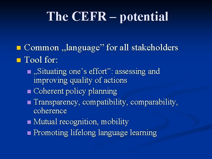 The CEFR – potential Common „language” for all stakeholders n Tool for: n „Situating