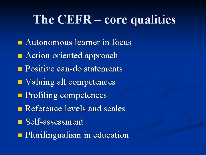 The CEFR – core qualities Autonomous learner in focus n Action oriented approach n