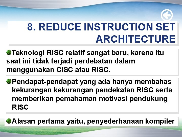 8. REDUCE INSTRUCTION SET ARCHITECTURE Teknologi RISC relatif sangat baru, karena itu saat ini