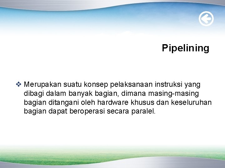 Pipelining v Merupakan suatu konsep pelaksanaan instruksi yang dibagi dalam banyak bagian, dimana masing-masing