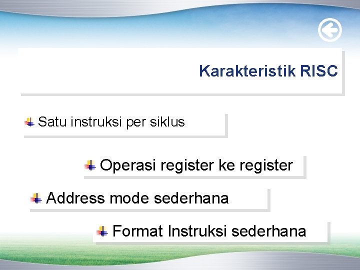 Karakteristik RISC Satu instruksi per siklus Operasi register ke register Address mode sederhana Format