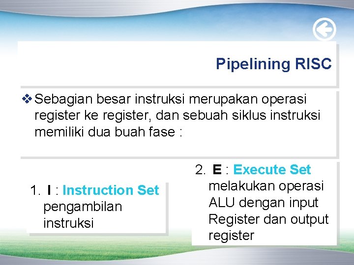 Pipelining RISC v Sebagian besar instruksi merupakan operasi register ke register, dan sebuah siklus