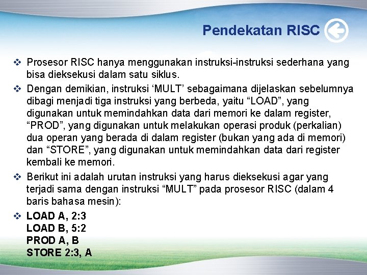 Pendekatan RISC v Prosesor RISC hanya menggunakan instruksi-instruksi sederhana yang bisa dieksekusi dalam satu