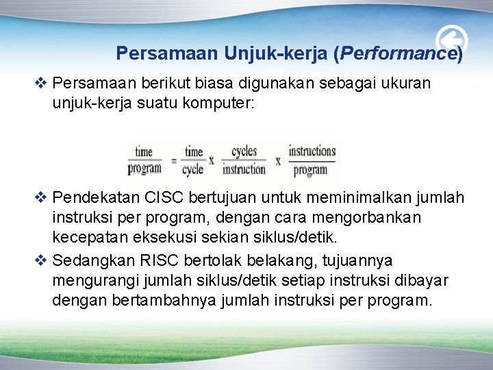 Persamaan Unjuk-kerja (Performance) v Persamaan berikut biasa digunakan sebagai ukuran unjuk-kerja suatu komputer: v