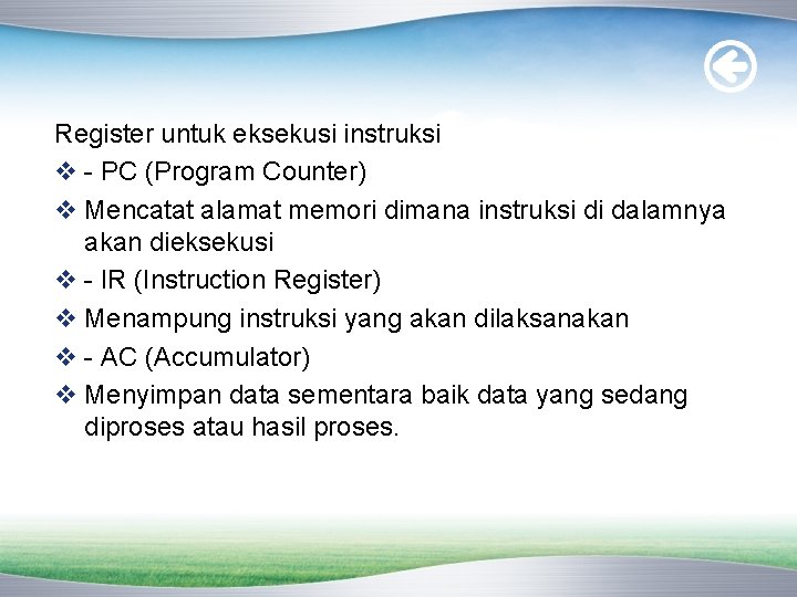 Register untuk eksekusi instruksi v - PC (Program Counter) v Mencatat alamat memori dimana