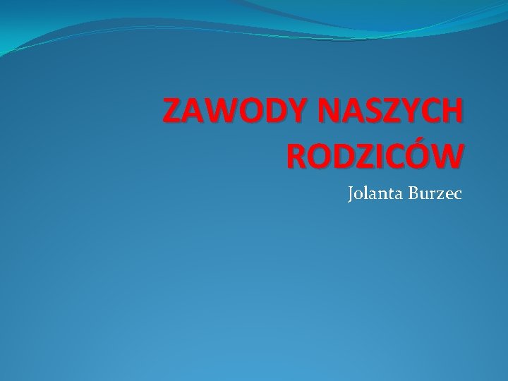 ZAWODY NASZYCH RODZICÓW Jolanta Burzec 